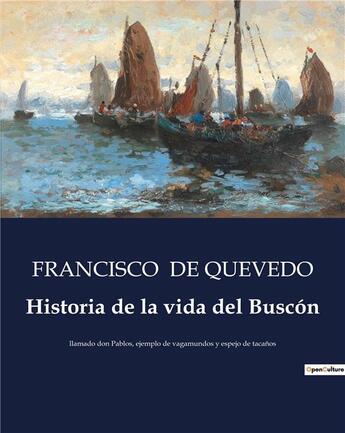 Couverture du livre « Historia de la vida del Buscón : llamado don Pablos, ejemplo de vagamundos y espejo de tacanos » de Francisco De Quevedo aux éditions Culturea