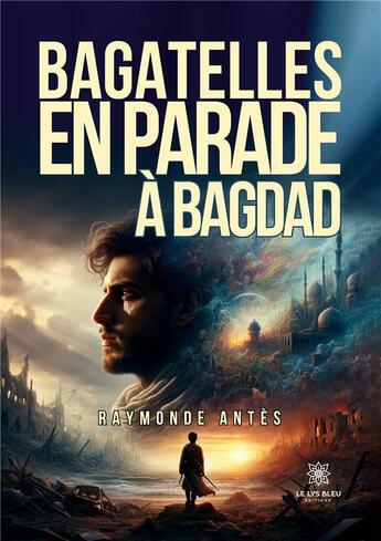 Couverture du livre « Bagatelles en parade à Bagdad » de Raymonde Antes aux éditions Le Lys Bleu