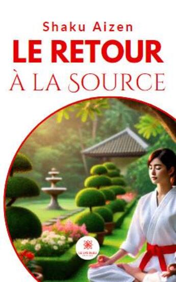 Couverture du livre « Le retour à la source » de Shaku Aizen aux éditions Le Lys Bleu