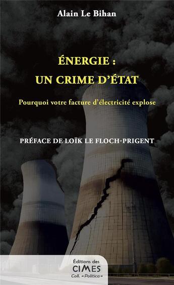 Couverture du livre « Énergie : un crime d'État : Pourquoi votre facture d'électricité explose » de Alain Le Bihan aux éditions Editions Des Cimes