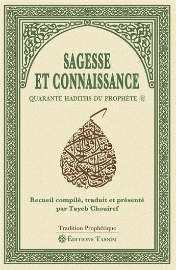 Couverture du livre « Sagesse et connaissance : Quarante hadiths du Prophète » de Tayeb Chouiref aux éditions Tasnim