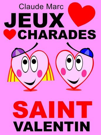 Couverture du livre « Jeux et charades de la Saint Valentin ; jeux de lettres, jeux de mots. » de Claude Marc aux éditions Pour-enfants.fr