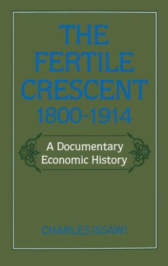 Couverture du livre « The Fertile Crescent, 1800-1914: A Documentary Economic History » de Issawi Charles aux éditions Oxford University Press Usa