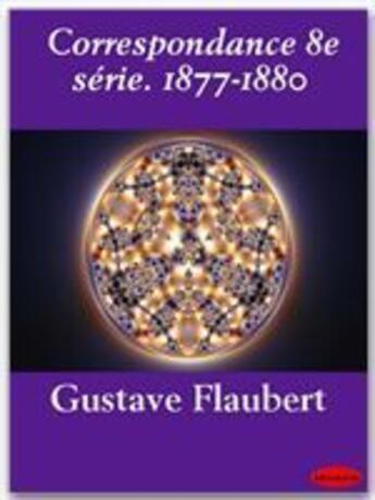 Couverture du livre « Correspondance 8e série ; 1877-1880 » de Gustave Flaubert aux éditions Ebookslib