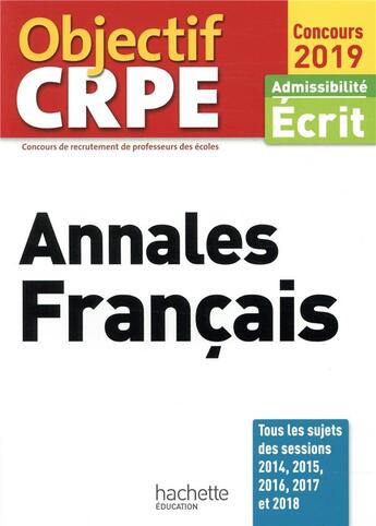 Couverture du livre « Objectif CRPE ; annales français ; admissibilité écrit (édition 2019) » de Bourhis Veronique aux éditions Hachette Education