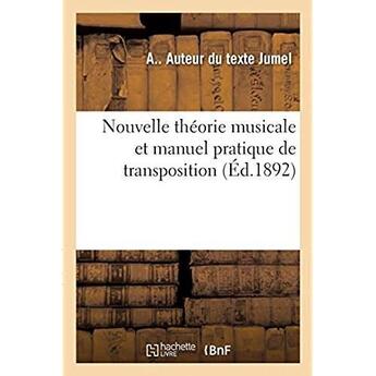 Couverture du livre « Nouvelle theorie musicale et manuel pratique de transposition » de Jumel A aux éditions Hachette Bnf