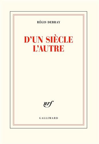 Couverture du livre « D'un siècle l'autre » de Regis Debray aux éditions Gallimard