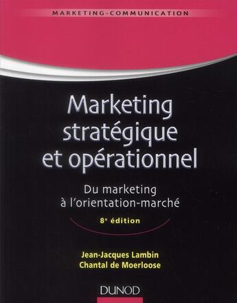 Couverture du livre « Marketing stratégique et opérationnel ; du marketing à l'orientation-marché (8e édition) » de Jean-Jacques Lambin et Chantal De Moerloose aux éditions Dunod
