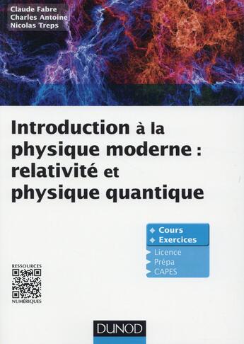 Couverture du livre « Introduction à la physique moderne ; physique quantique et relativité » de Claude Fabre et Nicolas Treps et Charles Antoine aux éditions Dunod