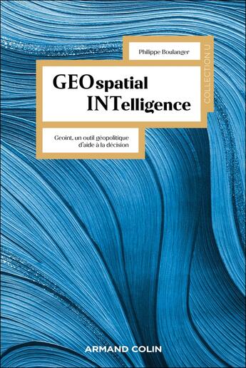 Couverture du livre « GEOspatial INTelligence : Geoint, un outil géopolitique d'aide à la décision » de Philippe Boulanger aux éditions Armand Colin