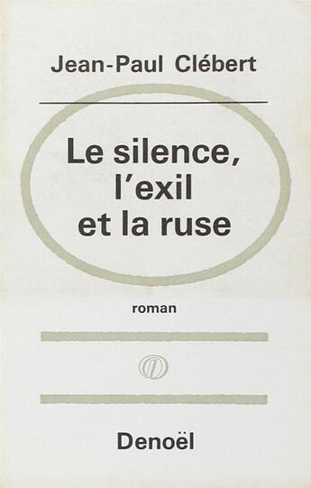 Couverture du livre « Le silence, l'exil et la ruse » de Jean-Paul Clébert aux éditions Denoel