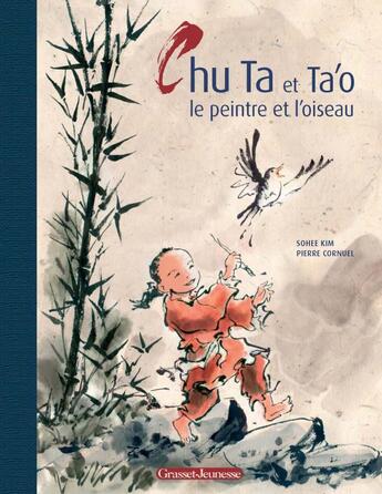 Couverture du livre « Chu Ta et Ta'o le peintre et l'oiseau » de Pierre Cornuel et Sohee Kim aux éditions Grasset Jeunesse