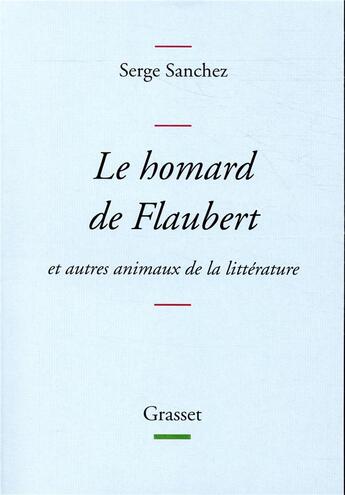 Couverture du livre « Le homard de Flaubert et autres animaux de la littérature » de Serge Sanchez aux éditions Grasset