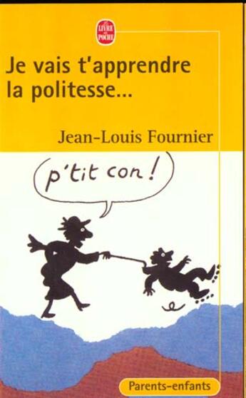 Couverture du livre « Je vais t'apprendre la politesse... p'tit con ! » de Fournier-J.L aux éditions Le Livre De Poche