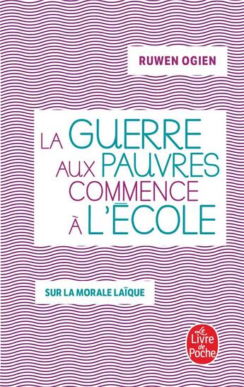 Couverture du livre « La guerre aux pauvres commence à l'école ; sur la morale laïque » de Ruwen Ogien aux éditions Le Livre De Poche