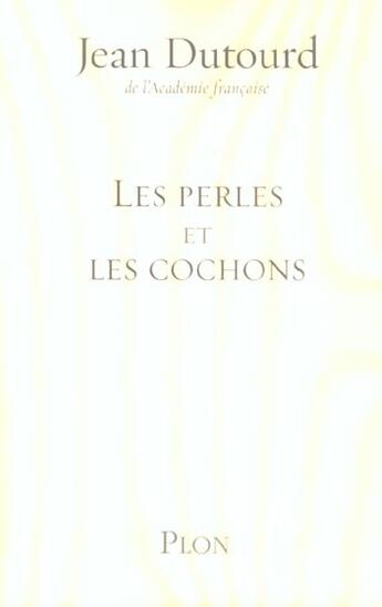 Couverture du livre « Les perles et les cochons » de Jean Dutourd aux éditions Plon