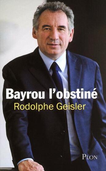 Couverture du livre « Bayrou l'obstine » de Geisler Rodolphe aux éditions Plon