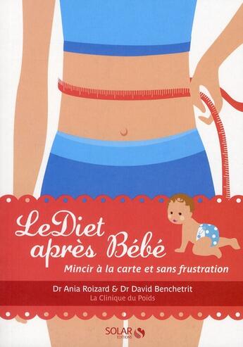 Couverture du livre « Le diet après bébé ; mincir à la carte et sans frustration » de Ania Roizard et David Benchetrit aux éditions Solar