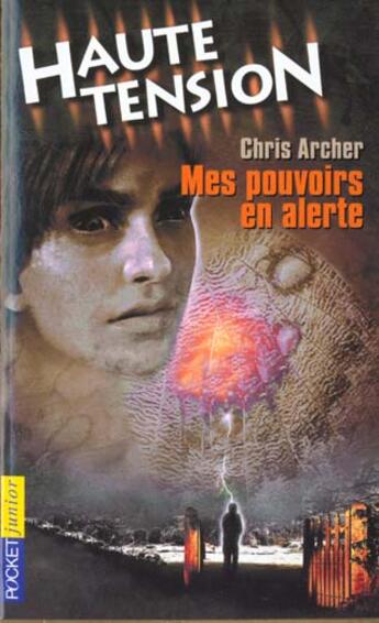 Couverture du livre « Haute Tension T.3 ; Mes Pouvoirs En Alerte » de Chris Archer aux éditions Pocket Jeunesse