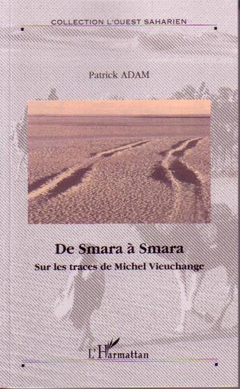 Couverture du livre « De smara a smara - sur les traces de michel vieuchange - hors serie n 4 » de Patrick Adam aux éditions L'harmattan