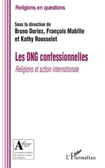 Couverture du livre « Les ONG confessionnelles ; religions et action internationale » de François Mabille et Bruno Duriez et Kathy Roussely aux éditions L'harmattan