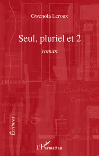 Couverture du livre « Seul, pluriel et 2 » de Gwenola Leroux aux éditions L'harmattan