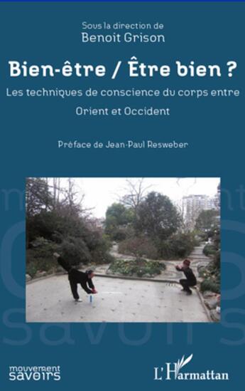 Couverture du livre « Bien être / être bien ? les techniques de conscience du corps entre Orient et Occident » de Benoit Grison aux éditions L'harmattan