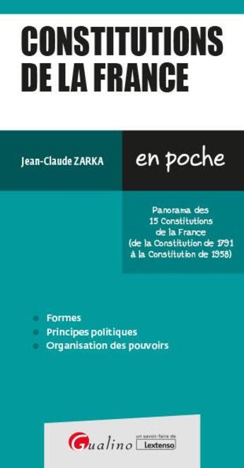 Couverture du livre « Constitutions de la France : les notions indispensables sur les 15 constitutions de la France (de la constitution de 1791 à la constitution de 1958) (8e édition) » de Jean-Claude Zarka aux éditions Gualino