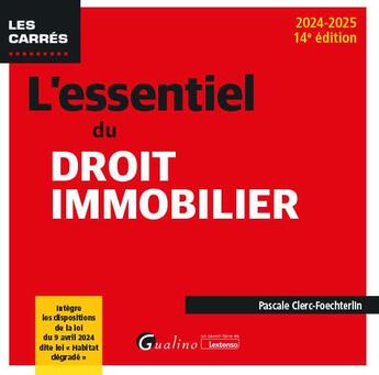 Couverture du livre « L'essentiel du droit immobilier : Intègre les dispositions de la loi du 9 avril 2024 dite loi « Habitat dégradé » (édition 2024/2025) » de Pascale Clerc-Foechterlin aux éditions Gualino