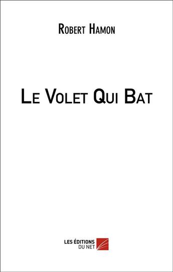 Couverture du livre « Le volet qui bat » de Robert Hamon aux éditions Editions Du Net