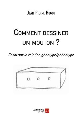 Couverture du livre « Comment dessiner un mouton ? essai sur la relation génotype / phénotype » de Hugot Jean-Pierre aux éditions Editions Du Net