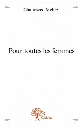 Couverture du livre « Pour toutes les femmes » de Chahrazed Mehrzi aux éditions Edilivre