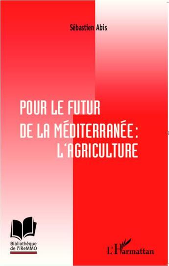 Couverture du livre « Pour le futur de la Méditerranée ; l'agriculture » de Sebastien Abis aux éditions L'harmattan