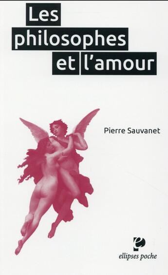 Couverture du livre « Les philosophes et l'amour ; poche » de Pierre Sauvanet aux éditions Ellipses