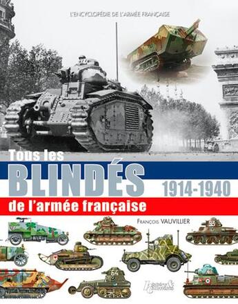 Couverture du livre « Encyclopédie des blindés de l'armée francaise ; 1914-1940 » de Francois Vauvillier aux éditions Histoire Et Collections