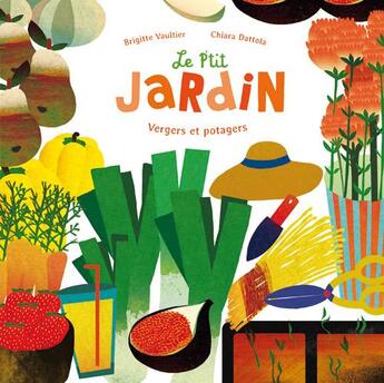 Couverture du livre « Le p'tit jardin ; vergers et potagers » de Chiara Dattola et Brigitte Vaultier aux éditions Ricochet