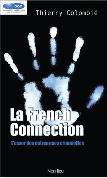 Couverture du livre « La french connection ; l'essor des entreprises criminelles » de Thierry Colombie aux éditions Non Lieu