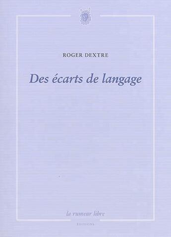 Couverture du livre « Des écarts de langage » de Roger Dextre aux éditions La Rumeur Libre