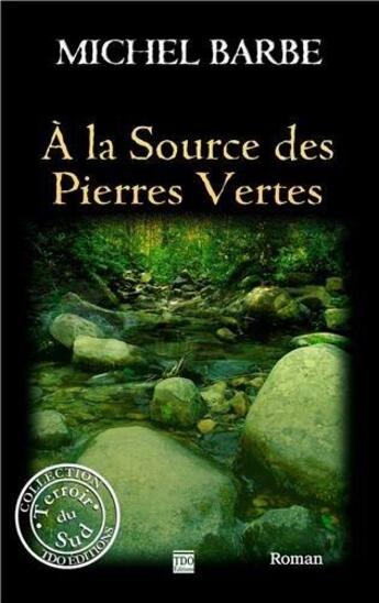 Couverture du livre « À la source des pierres vertes » de Barbe Michel aux éditions T.d.o