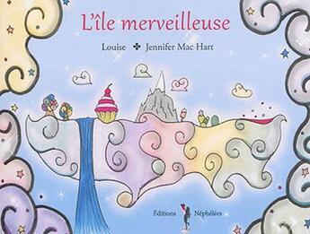 Couverture du livre « L'île merveilleuse » de Louise et Jennifer Mac Hart aux éditions Nephelees