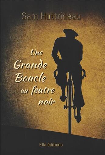 Couverture du livre « Une grande boucle au feutre noir » de Sam Huttrideau aux éditions Ella Editions