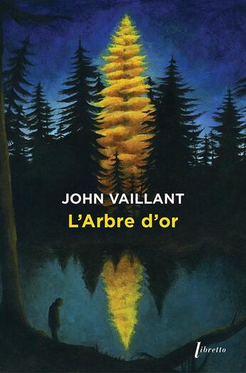 Couverture du livre « L'Arbre d'or » de John Vaillant aux éditions Libretto