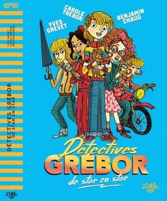 Couverture du livre « Détectives Grébor de star en star » de Yves Grevet et Benjamin Chaud et Carole Trebor aux éditions Little Urban