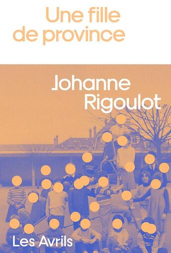 Couverture du livre « Une fille de province » de Johanne Rigoulot aux éditions Les Avrils