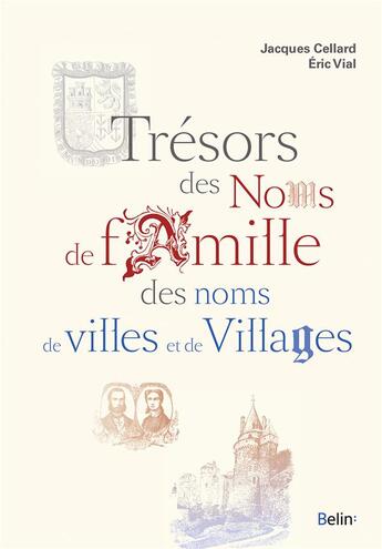 Couverture du livre « Trésors des noms de familles, des noms de villes et de villages » de Jacques Cellard et Eric Vial aux éditions Belin