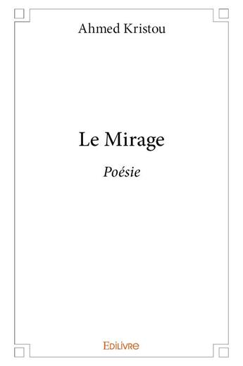 Couverture du livre « Le mirage - poesie » de Kristou Ahmed aux éditions Edilivre