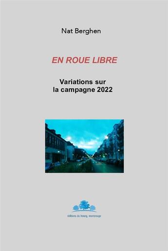 Couverture du livre « En roue libre : variations sur la campagne 2022 » de Nat Berghen aux éditions Editions Du Bourg