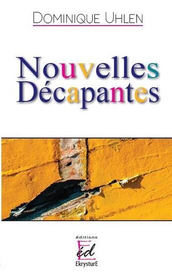 Couverture du livre « Nouvelles décapantes » de Dominique Uhlen aux éditions Ekrysture