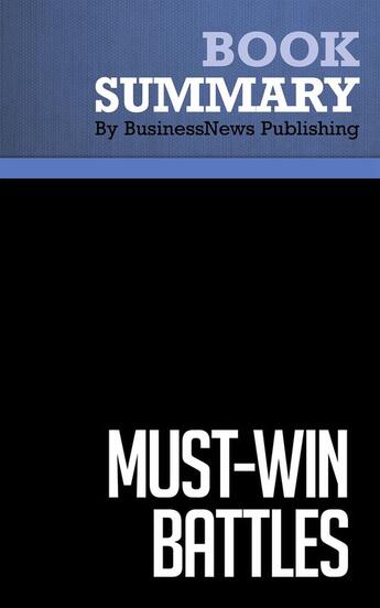 Couverture du livre « Must-Win Battles : Review and Analysis of Killing, Malnight and Key's Book » de Businessnews Publish aux éditions Business Book Summaries