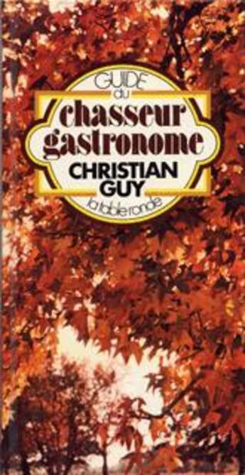 Couverture du livre « Guide du chasseur gastronome » de Christian Guy aux éditions Table Ronde